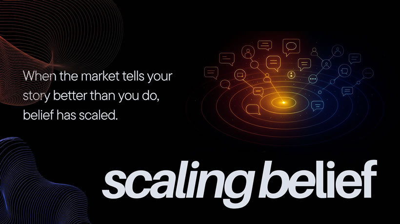When the market tells your story better than you do, belief has scaled.